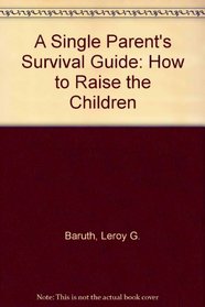 A single parent's survival guide: How to raise the children