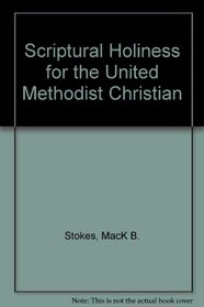 Scriptural Holiness for the United Methodist Christian