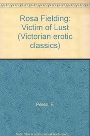 Rosa Fielding: Victim of Lust (Victorian Erotic Classics)