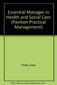 Essential Manager in Health and Social Care (Pavilion Practical Management)