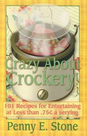 Crazy About Crockpots: 101 Recipes to Entertain at Less than .75 Cents a Serving (Crazy about Crockpots!)