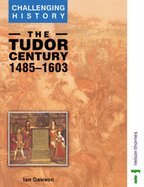 The Tudor Century (Challenging History S.)