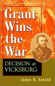 Grant Wins the War : Decision at Vicksburg