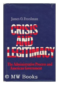 Crisis and Legitimacy: The Administrative Process and American Government
