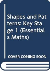 Shapes and Patterns: Key Stage 1 (Essentials Maths)