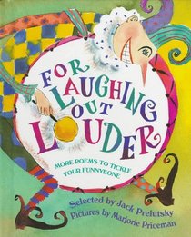 For Laughing Out Louder: More Poems to Tickle Your Funnybone