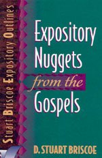 Expository Nuggets from the Gospels (Stuart Briscoe expository outlines)