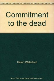 Commitment to the dead: One woman's journey toward understanding