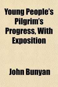 Young People's Pilgrim's Progress, With Exposition