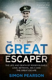 The Great Escaper: The Life and Death of Roger Bushell - Love, Betrayal, Big X and the Great Escape