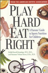 Play Hard Eat Right: A Parents' Guide to Sports Nutrition for Children