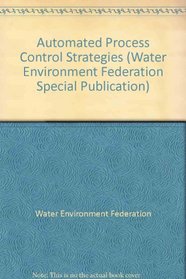 Automated Process Control Strategies (Special Publication (Water Environment Federation).)