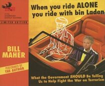When You Ride Alone You Ride with Bin Laden: What the Government Should be Telling Us to Help Flight the War on Terrorism (Audio CD) (Unabridged)