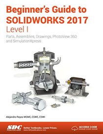 Beginner's Guide to SOLIDWORKS 2017 - Level I