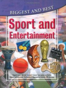 Sport & Entertainment: Biggest & Best (Biggest & Best series)