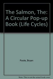 The Salmon: A Circular Pop-up Book (Life Cycles)