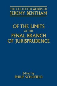 Of the Limits of the Penal Branch of Jurisprudence (The Collected Works of Jeremy Bentham)