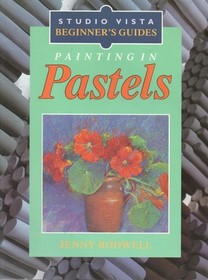 Painting in Pastels (Studio Vista Beginner's Guides)
