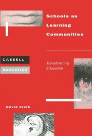 Schools As Learning Communities: Transforming Education (Cassell Education)