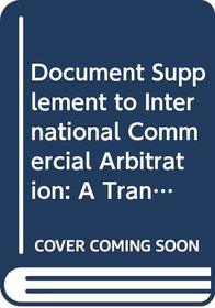 Document Supplement to International Commercial Arbitration: A Transnational Perspective (American Casebooks)