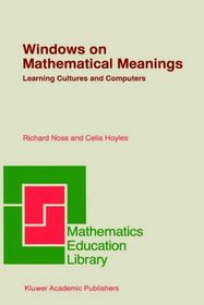 Windows on Mathematical Meanings : Learning Cultures and Computers (Mathematics Education Library)