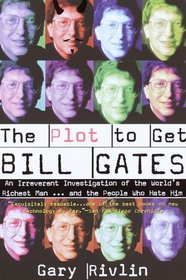 The Plot to Get Bill Gates : An Irreverent Investigation of the World's Richest Man... and the People Who Hate Him