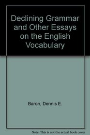 Declining Grammar and Other Essays on the English Vocabulary
