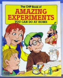 The CHP Book of Amazing Experiments You Can Do at Home (I Can Do)