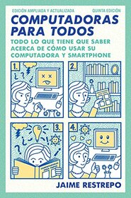Computadoras para todos: Quinta edicion, revisada y actualizada (Spanish Edition)