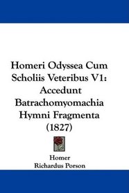 Homeri Odyssea Cum Scholiis Veteribus V1: Accedunt Batrachomyomachia Hymni Fragmenta (1827) (Latin Edition)