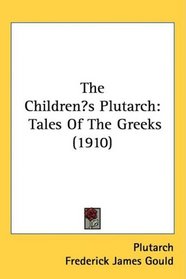 The Childrens Plutarch: Tales Of The Greeks (1910)