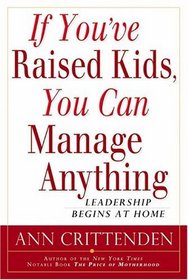 If You've Raised Kids, You Can Manage Anything: Leadership Begins at Home