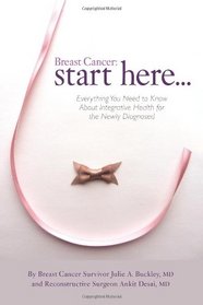 Breast Cancer: Start Here: Everything You Need to Know About Integrative Health for the Newly Diagnosed