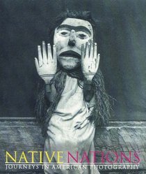 NATIVE NATIONS: Journeys in American Photography