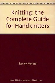 Knitting: the Complete Guide for Handknitters