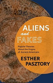 Aliens and Fakes: Popular Theories about the Origins of Ancient Americans