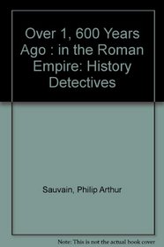 Over 1,600 Years Ago: In the Roman Empire (History Detectives)