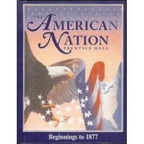 The American Nation: Beginnings Through 1877