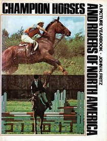 Champion horses and riders of North America: A picture yearbook