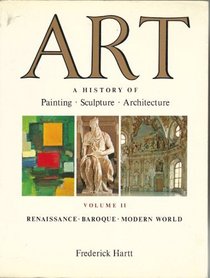 Art: A History of Painting, Sculpture and Architecture: Renaissance, Baroque, Modern World v. 2