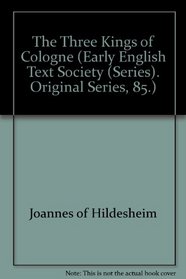 The Three Kings of Cologne (Early English Text Society (Series). Original Series, 85.)