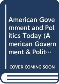 American Government and Politics Today (American Government  Politics Today: The Essentials)