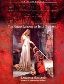 The Illustrated Bloodline of the Holy Grail: The Hidden Lineage of Jesus Revealed