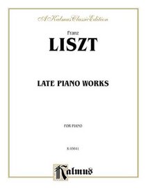 Liszt Late Piano Works 1 (Kalmus Edition)