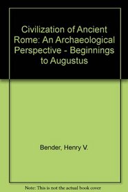 The Civilization of Ancient Rome: An Archaeological Perspective, Beginnings to Augustus
