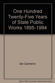 One Hundred Twenty-Five Years of State Public Works, 1895-1984