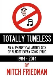 Totally Tuneless: An Alphabetical Anthology of Almost Every Song Lyric (1984 -2014)