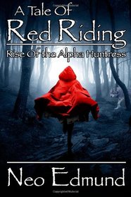 A Tale of Red Riding: Rise of the Alpha Huntress