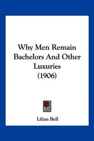 Why Men Remain Bachelors And Other Luxuries (1906)