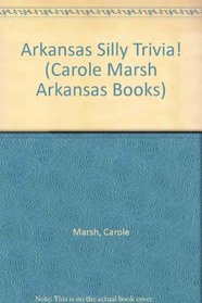 Arkansas Silly Trivia! (Carole Marsh Arkansas Books)